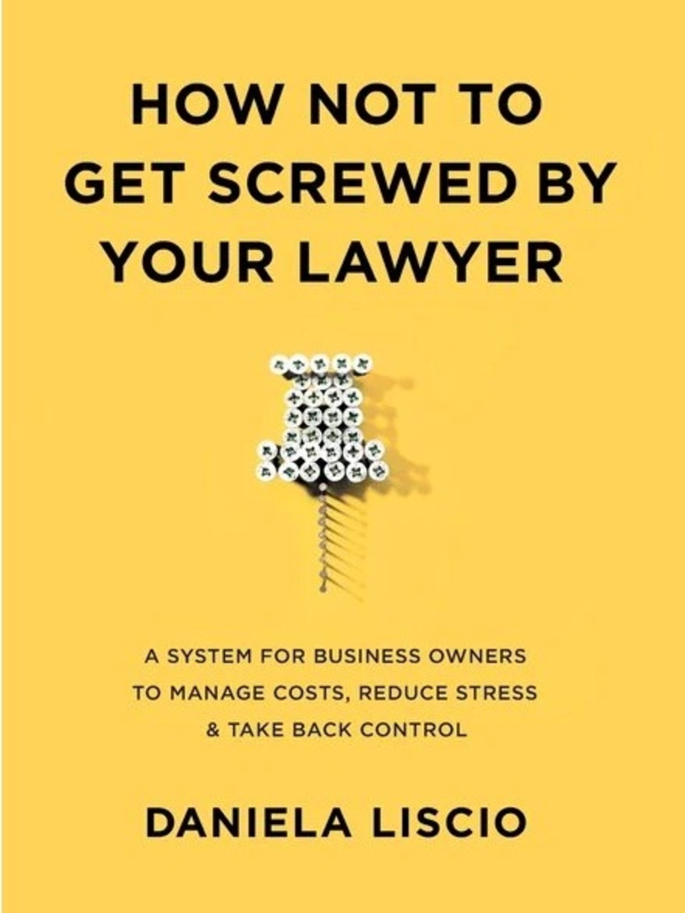 How Not to Get Screwed by Your Lawyer — Yellow Cover Paperback